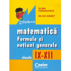 Alina Paraschiva, Silviu Danet - Matematica. Formule si notiuni generale. Clasele IX-XII - 135044