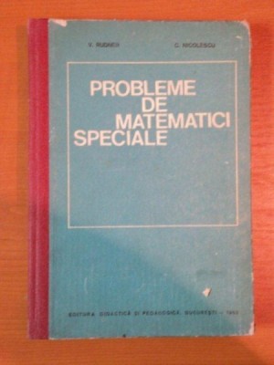 PROBLEME DE MATEMATICI SPECIALE de V. RUDNER , C. NICOLESCU , 1982 foto