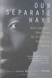 Our Separate Ways. Black and White Women and the Struggle for Professional Identity - Ella L. J. Edmondson Bell
