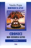 Cronici Din Cetatea Lumii - Vasile Popa Homiceanu