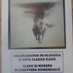 KALOKAGATHIA IN FILOSOFIA SI ARTA CLASICA ELENA. CLASIC SI MODERN IN SCULPTURA ROMANEASCA-HORIA STELIAN JUNCU