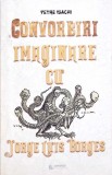 CONVORBIRI IMAGINARE CU JORGE LUIS BORGES-PETRE ISACHI-274020