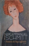 Femeia in fata oglinzii - Eric Emmanuel Schmitt - Humanitas Fiction - Roman - 2018 - Paperback