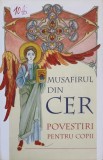 Musafirul din Cer - Povestiri pentru Copii, Ana Florea, Editura Sophia, 2008, 106 pagini