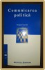 Comunicarea Politica - Jacques Gerstl&eacute;, Institutul European, 2002, 136 pagini, Stare Buna