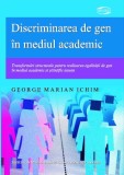 Discriminarea de Gen &icirc;n Mediul Academic - George Marian Ichim (Sociologie, 2021) ISBN: 9786067145823
