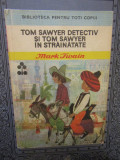 Tom Sawyer detectiv și Tom Sawyer &icirc;n străinătate - Mark Twain