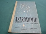 ASTRONOMIE * MANUAL PENTRU CLASA A XI-A REALĂ * 1963 * 4 2 8
