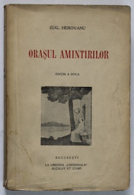 ORASUL AMINTIRILOR, EDITIA A II-A de EUG. HEROVANU , 1937 foto