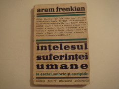 Intelesul suferintei umane la Eschil, Sofocle si Euripide - Aram M.Frenkian 1969 foto