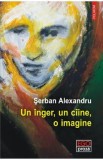 Un inger, un ciine, o imagine - Serban Alexandru, 2021