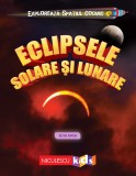 Exploreaza Spatiul Cosmic: Eclipsele Solare si Lunare - Ruth Owen, Niculescu