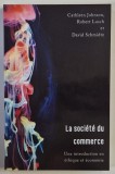LA SOCIETE DU COMMERCE , UNE INTRODUCTION EN ETHIQUE ET ECONOMIE par CATHLEEN JOHNSON ... DAVID SCHMIDTZ , 2021