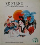 The Girl of Coconut Tree &ndash; Ye Niang, Carte in Engleza, Stare Buna/Foarte Buna, [Autor/Editura daca sunt disponibile]