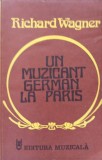 Un Muzician German la Paris - Richard Wagner - Editura Muzicala 1981 - Carte Arta Muzicala, Paperback, 239 pagini