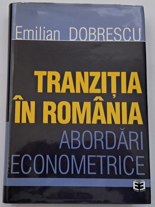 Dobrescu Emilian , Tranzitia in Romania. Abordari econometrice