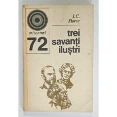 TREI SAVANTI ILUSTRI de I.C. FLOREA , 1978