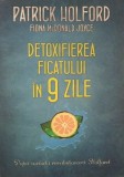 Detoxifierea ficatului in 9 zile. Dupa metoda revolutionara Holford - Patrick Holford, Fioana McDonald Joyce