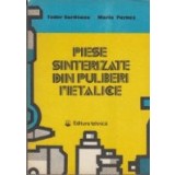 Piese sinterizate din pulberi metalice - Tehnologii, proprietati, utilizari