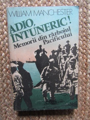 Adio, intuneric! Memorii din razboiul Pacificului &amp;ndash; William Manchester foto