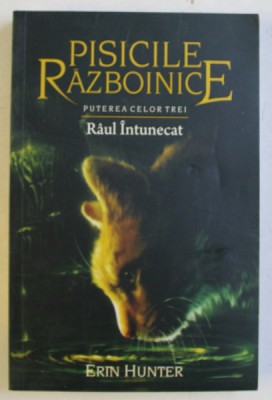 PISICILE RAZBOINICE , PUTEREA CELOR TREI , RAUL INTUNECAT , CARTEA A XIV -A de ERIN HUNTER foto