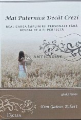 Mai puternica decat crezi. Realizarea implinirii personale fara nevoia de a fi perfecta - 2009 - Kim Gaines Eckert (AB112)