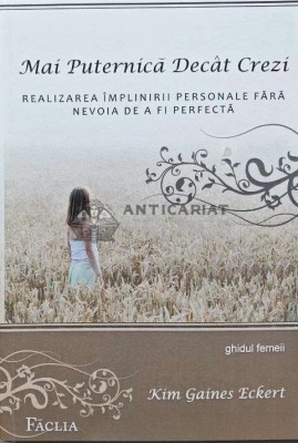 Mai puternica decat crezi. Realizarea implinirii personale fara nevoia de a fi perfecta - 2009 - Kim Gaines Eckert (AB112) foto