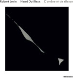 Henri Dutilleux: D&#039;ombre Et De Silence | Robert Levin, Ya-Fei Chuang, Clasica, ECM Records