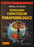 DEZVOLTAREA CAPACITATILOR PARAPSIHOLOGICE 44 Exercitii Practice William W Hewitt 144pag Telepatie Clarviziune Calatorii astrale... 1999 TEORA Ca noua