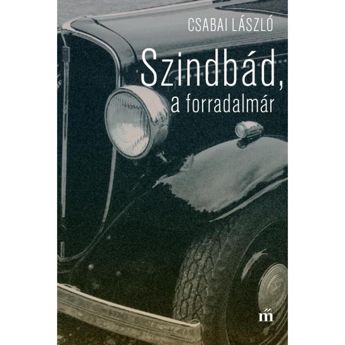 Szindb&aacute;d, a forradalm&aacute;r - Nyolc &eacute;v Mis&aacute;&eacute;kn&aacute;l - Csabai L&aacute;szl&oacute;