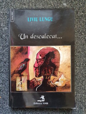 UN DESCALECAT - Liviu Lungu foto