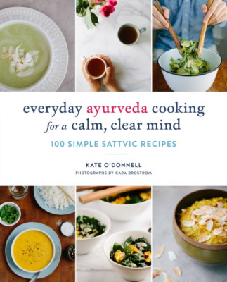 Everyday Ayurveda Cooking for a Calm, Clear Mind: 100 Simple Sattvic Recipes foto