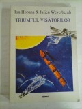 TRIUMFUL VISATORILOR - Ion Hobana &amp; Julien Weverbergh
