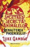 Societatea secreta a animalelor. Renasterea Phoenixului - Luke Gamble