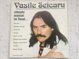 Vasile seicaru citeste numai la final disc vinyl lp muzica pop folk ST EDE 04117, electrecord