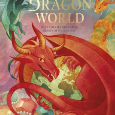 Dragon World. Meet The Fire Breathing Beasts of Mythology - Hardcover - Tamara Macfarlane, Alessandra Fusi - DK Children