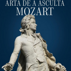 Arta de a asculta Mozart - George Balan, Editura Sens, 2021, brosata