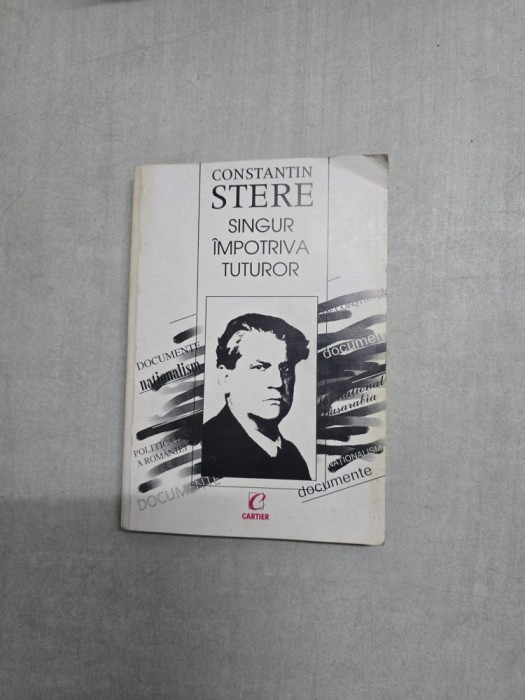 Singur &icirc;mpotriva tuturor - Constantin Stere