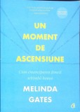 UN MOMENT DE ASCENSIUNE. CUM EMANCIPAREA FEMEII SCHIMBA LUMEA-MELINDA GATES-358042