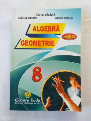 A. Balauca C. Budeanu G. Mirsanu - Algebra Geometrie - clasa a VIII-a - Editura Taida foto