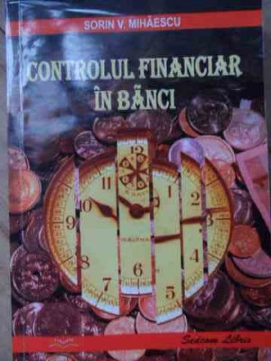 Controlul Financiar In Banci - Sorin V. Mihaescu ,522681 foto