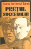 Pretul succesului Hans Hellmut Kirst Editura Univers 1976 Literatura Clasica Roman Celebru Editie Veche Coperta Cartonata Carti De Colectie