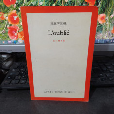 Elie Wiesel, L'Oublie, prima ediție, Seuil, Paris 1989, 180