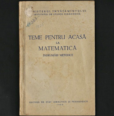 CULEGERE VECHE 1955, TEME PENTRU ACASĂ LA MATEMATICĂ, MANUAL &amp;Icirc;NDRUMĂRI METODICE foto