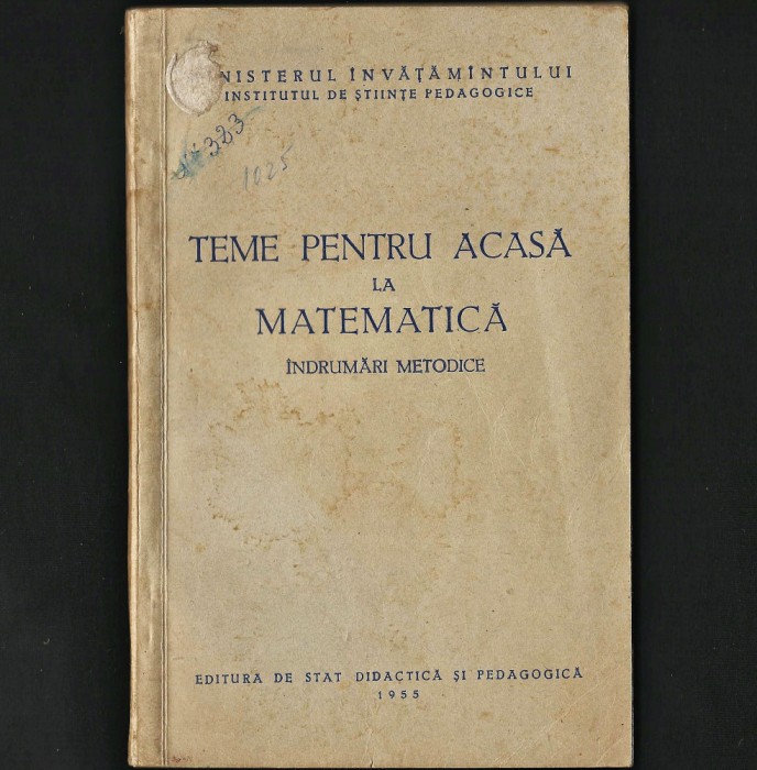 CULEGERE VECHE 1955, TEME PENTRU ACASĂ LA MATEMATICĂ, MANUAL &Icirc;NDRUMĂRI METODICE