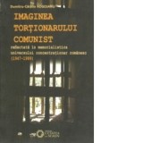 Imaginea tortionarului comunist reflectata in memorialistica universului concentrationar romanesc (1947-1989) - Catalin Rogojanu