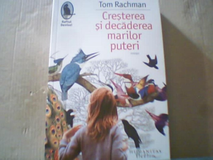 Tom Rachman - CRESTEREA SI DECADEREA MARILOR PUTERI { Humanitas, 2017 }