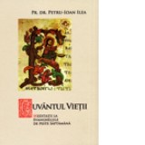 Cuvantul vietii. Meditatii la Evangheliile de peste saptamana - Pr. dr. Petru-Ioan Ilea