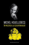 &Icirc;n prezența lui Schopenhauer - Paperback brosat - Michel Houellebecq - Humanitas