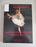 Fascinatia dansului - Dictionar de balet - D. Caraman-Fotea , Gr Constantinescu